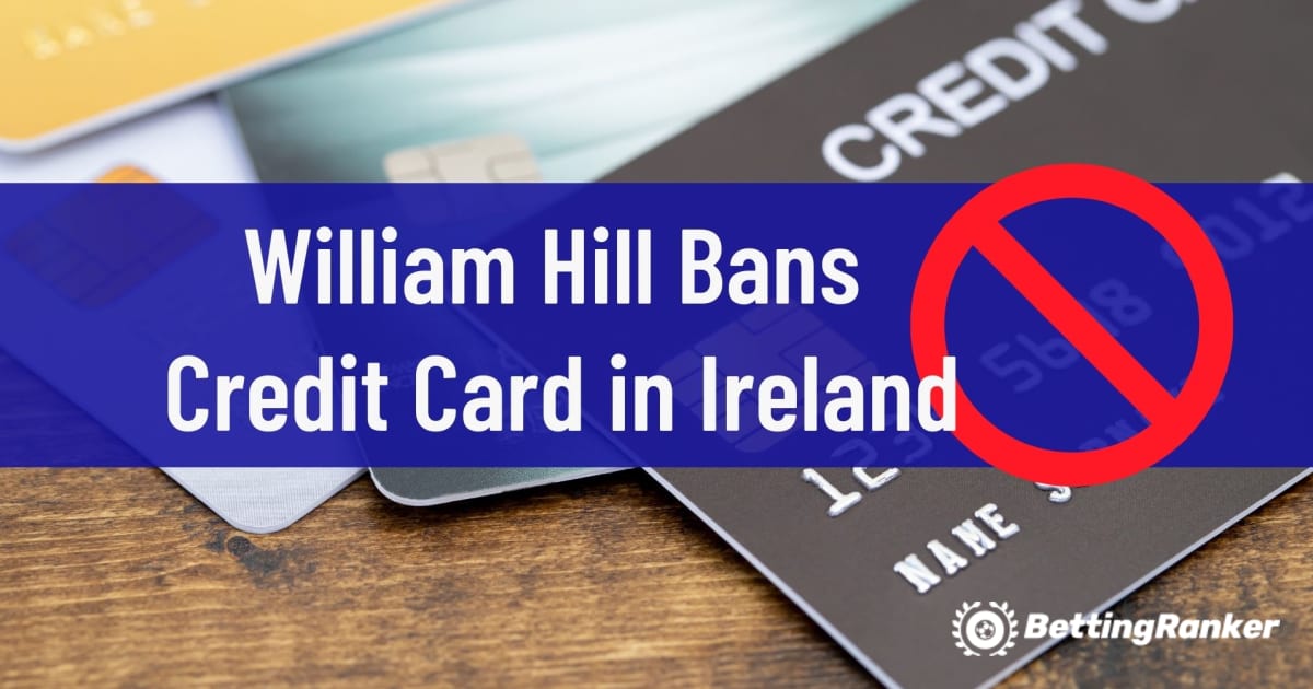 William Hill забранява кредитна карта в Ирландия